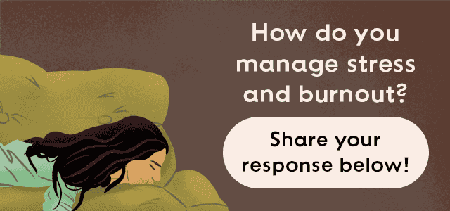 How do you manage stress and burnout?